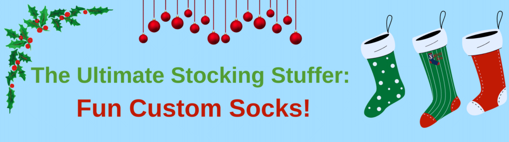 The Ultimate Stocking Stuffer: Fun Custom Socks!